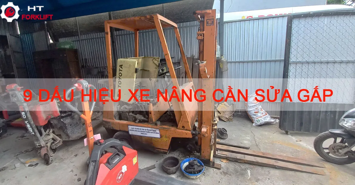 9 Dấu Hiệu Xe Nâng Cần Sửa Gấp Dấu hiệu xe nâng cần sửa gấp