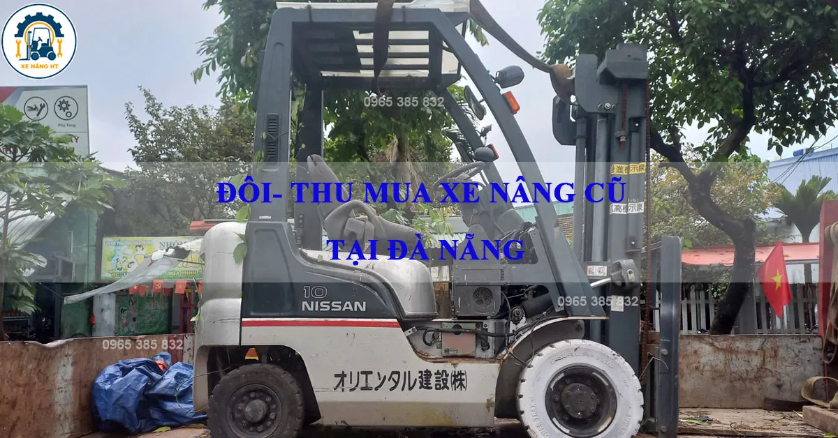 Đổi xe, thu mua xe nâng cũ tại Đà Nẵng 24/7 Đổi xe, thu mua xe nâng cũ giá cao